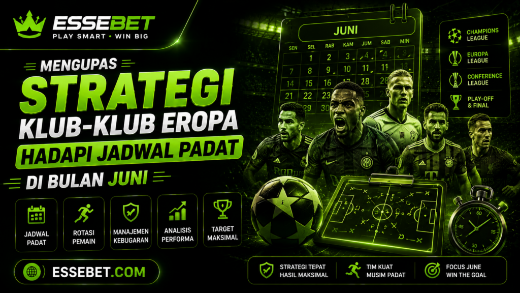 Mengupas Strategi Klub-klub Eropa Hadapi Jadwal Padat di Bulan Juni