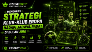 Mengupas Strategi Klub-klub Eropa Hadapi Jadwal Padat di Bulan Juni